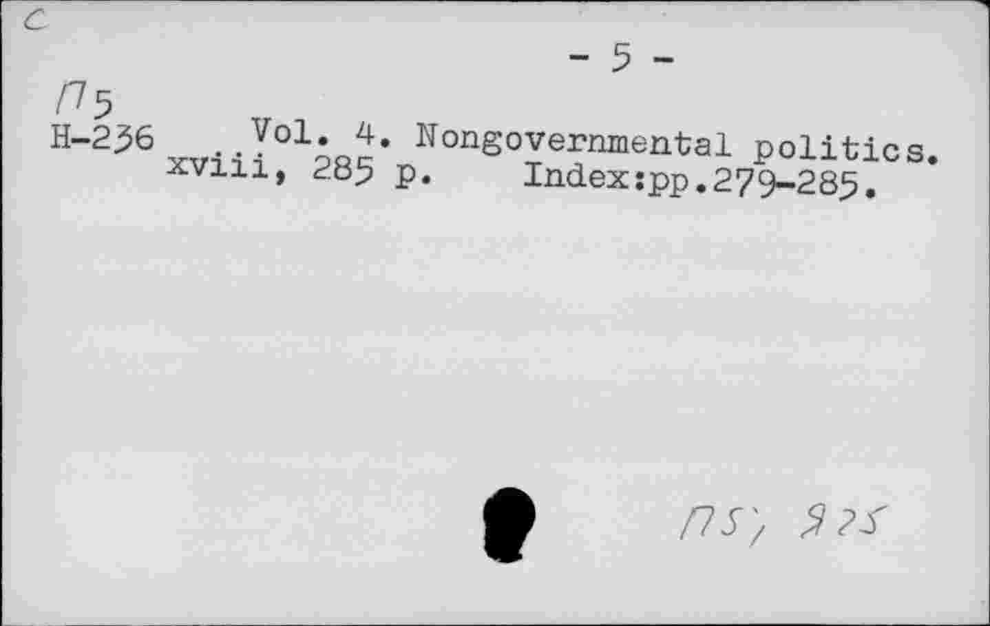 ﻿с
- 5 -
/75
Н”2^6 xv-hÏ019r£‘ None°yernmental politics.
xviii, p. Index:pp.279-285.
ns-.